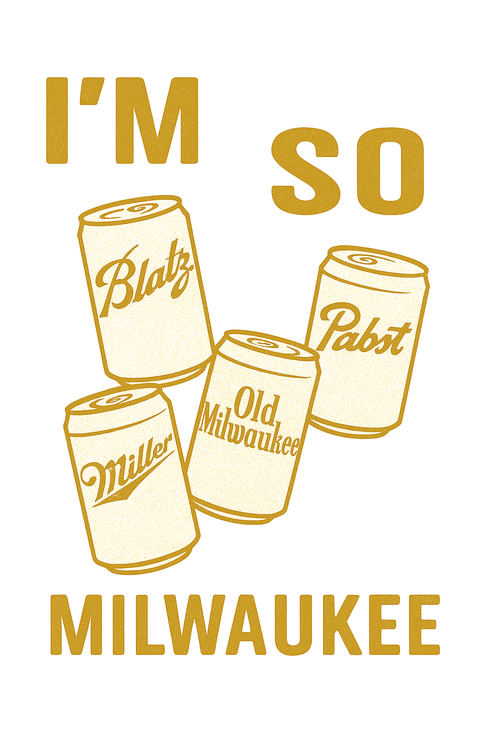 I'm So Milwaukee - T-Shirt (Historic Breweries Beer Cans)