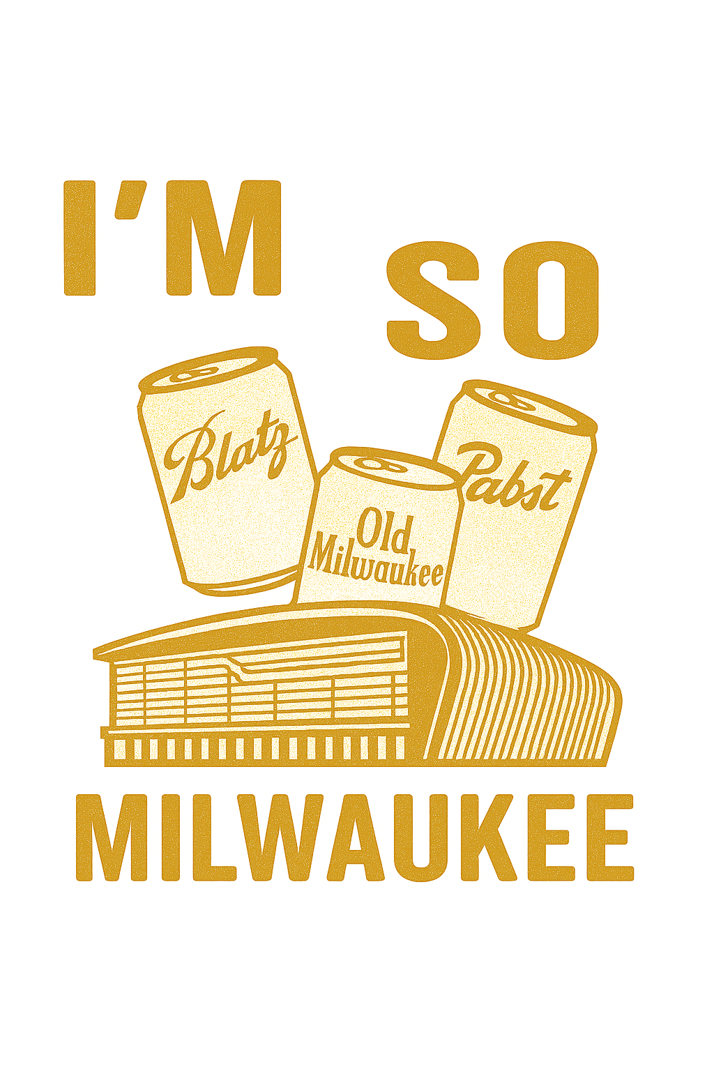 I'm So Milwaukee - T-Shirt (Fiserv Forum w/ Beer Cans)