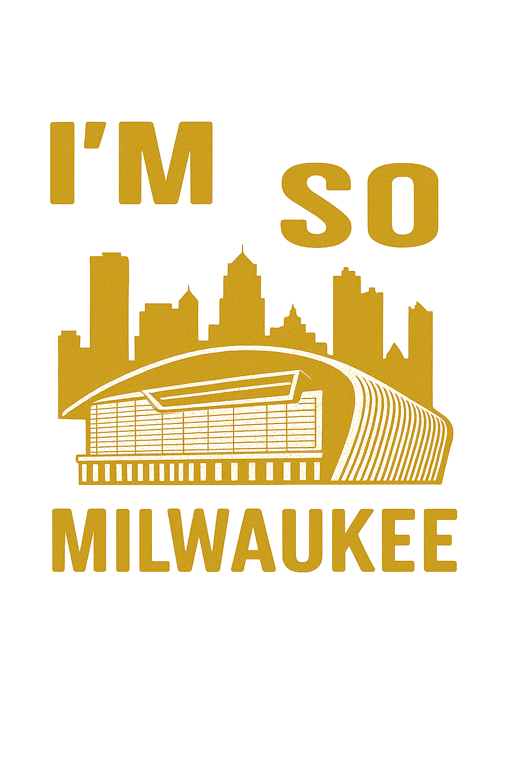 I'm So Milwaukee - T-Shirt (Fiserv Forum)
