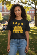 I'm So Chicago - T-Shirt (Wrigley Field)